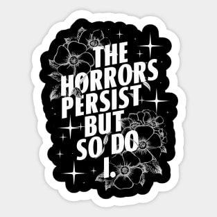 The Horrors Persist But So Do I Humor Flower Funny Sticker